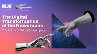 The Digital Transformation of the Newsroom: The Future of Media Consumption