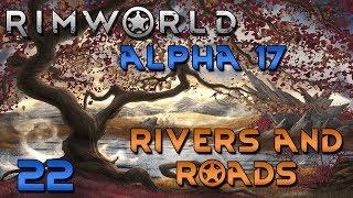 Rimworld Alpha 17 Gameplay - Rimworld Alpha 17 Update - Ep 22 - Rivers and Roads