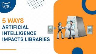 5 Ways Artificial Intelligence Impacts Libraries | AJE