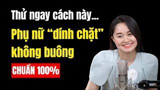 Thủ thuật khiến phụ nữ DÍNH CHẶT đàn ông KHÔNG BUÔNG | Thanh Nga Official