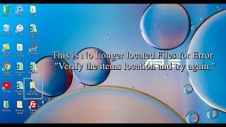 How to Delete This is No Longer located Files for Error "Verify the items location and try again."