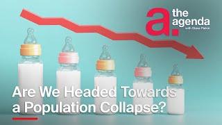 Are We Headed Towards a Population Collapse? | The Agenda