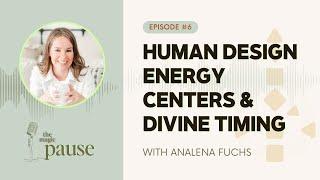 Ep 6 - The 4 Human Design Energy Centers & Divine Timing