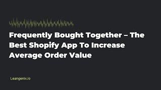 Frequently Bought Together – The Best Shopify App To Increase Average Order Value