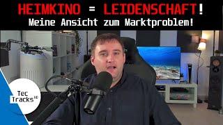 STIRBT das HEIMKINO? | DARUM ist LEIDENSCHAFT so WICHTIG! | Meine Ansicht zum Marktproblem!