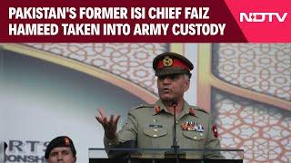 Pakistan Ex ISI Chief | Pakistan's Former ISI Chief Faiz Hameed Taken Into Army Custody