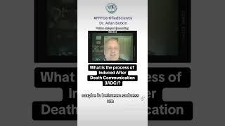 What is the process of Induced After Death Communication? (IADC) with Dr. Allan Botkin