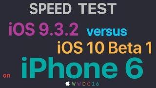 iPhone 6 : iOS 9.3.2 vs iOS 10 Beta 1 Build 14A5261v Speed Test