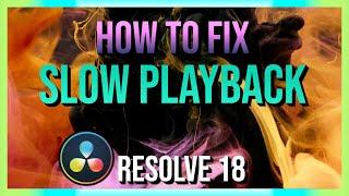 How to Fix Slow Video Playback and Performance Issues in DaVinci Resolve 18