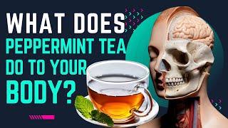 What Does Peppermint Tea Do to Your Body?
